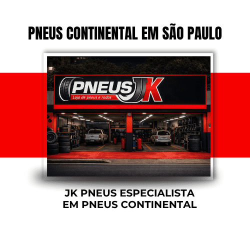JK PNEUS | PNEUS ESPECIALISTA EM PNEUS CONTINENTAL | LOJA DE PNEUS PERTO DE MIM