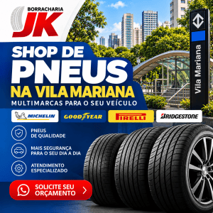Shop de pneus na Vila Mariana– Borracharia JK, pneus multimarcas Michelin, Goodyear, Pirelli e Bridgestone